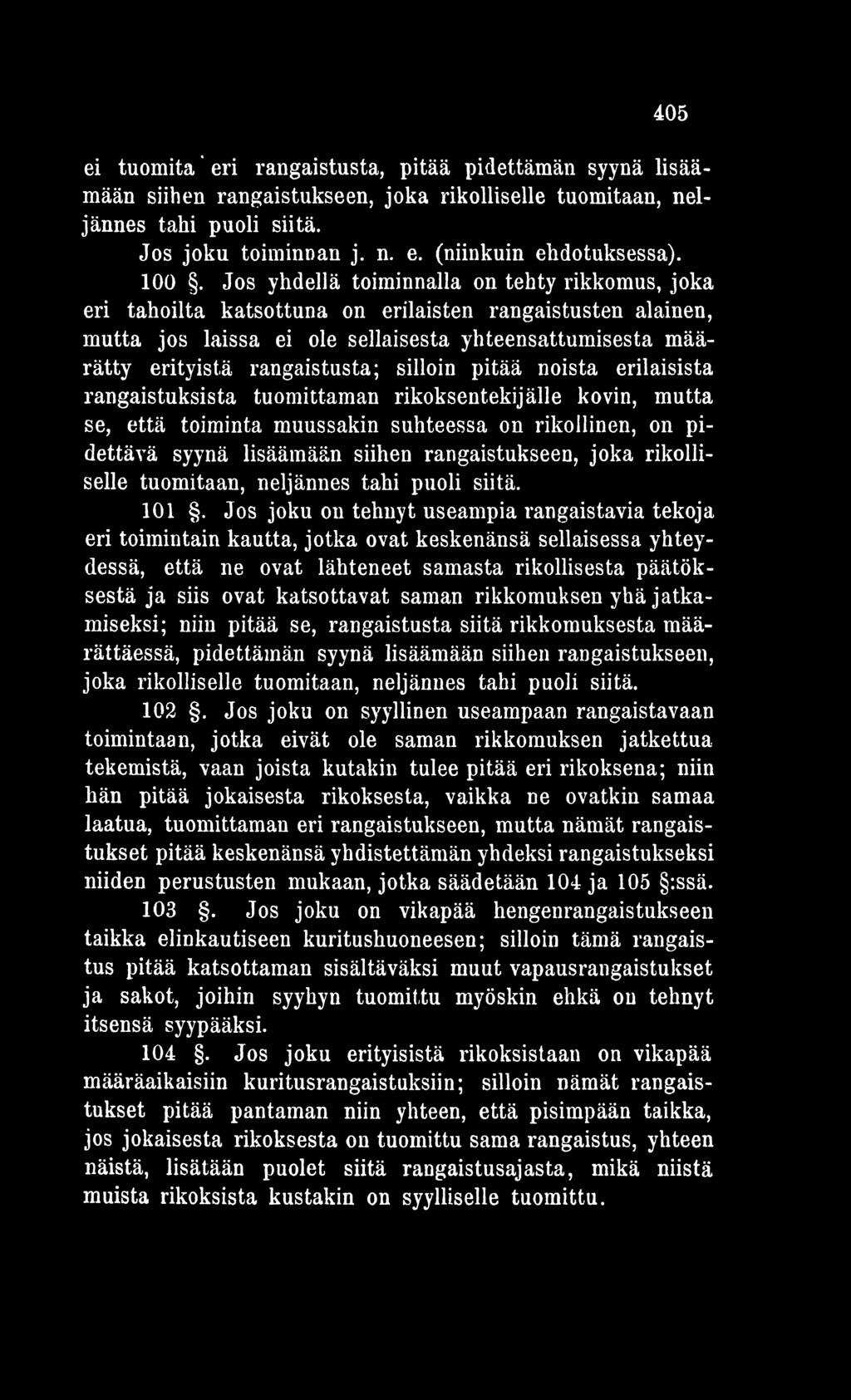 Jos joku on tehnyt useampia rangaistavia tekoja eri toimintain kautta, jotka ovat keskenänsä sellaisessa yhteydessä, että ne ovat lähteneet samasta rikollisesta päätöksestä ja siis ovat katsottavat