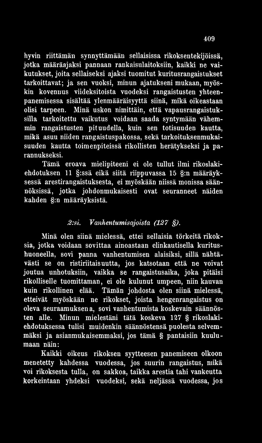 Tämä eroava mielipiteeni ei ole tullut ilmi rikoslakiehdotuksen 11 :ssä eikä siitä riippuvassa 15 :n määräyksessä arestirangaistuksesta, ei myöskään niissä monissa säännöksissä, jotka