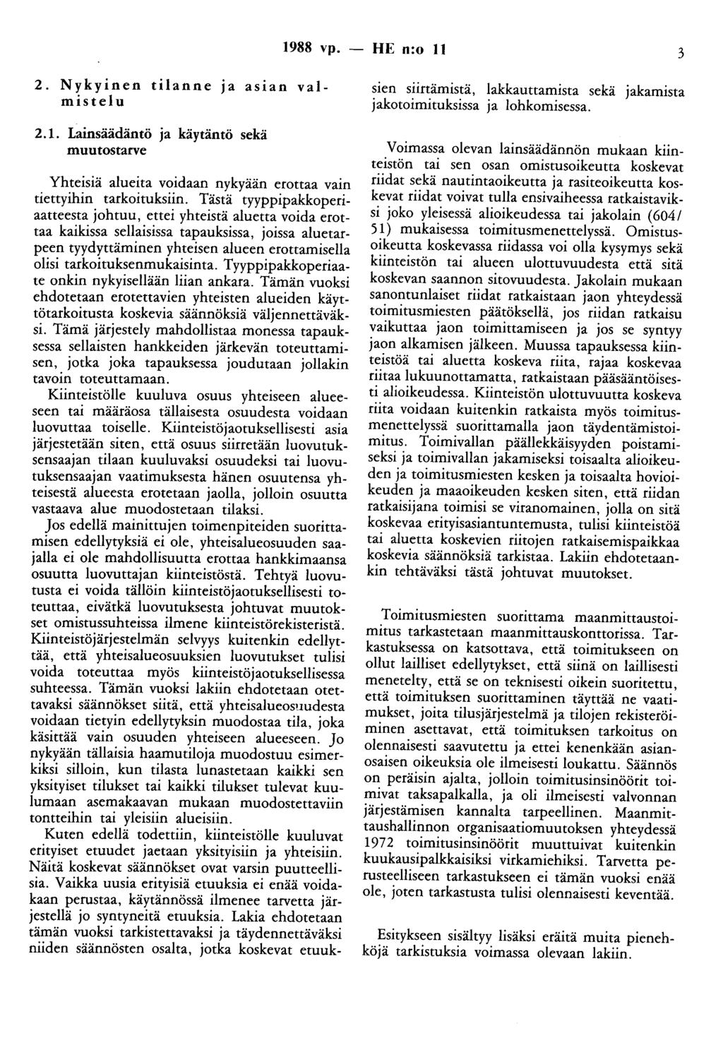 1988 vp. 2. Nykyinen tilanne ja asian valmistelu 2.1. Lainsäädäntö ja käytäntö sekä muutostarve Yhteisiä alueita voidaan nykyään erottaa vain tiettyihin tarkoituksiin.