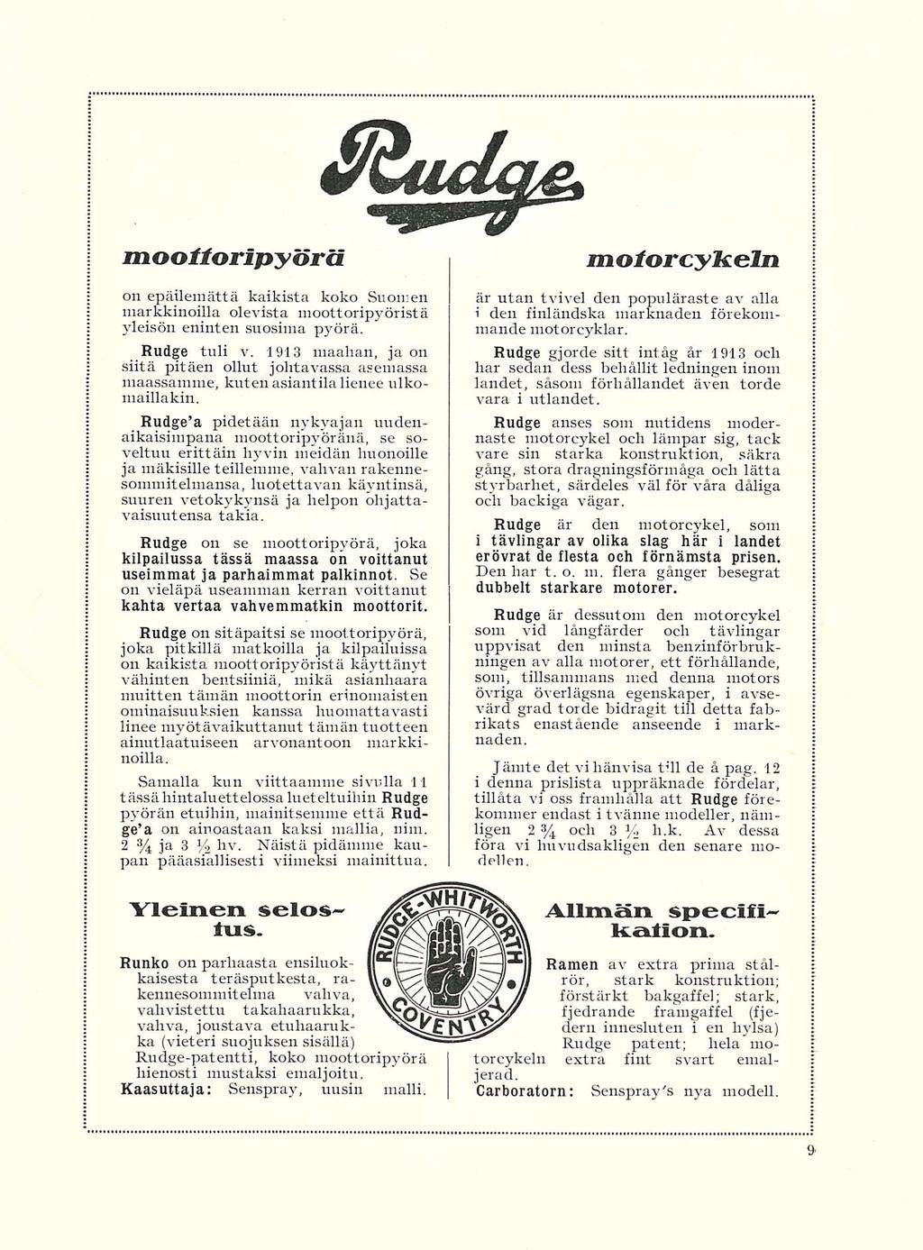 Siiulae. moottoripyörä on epäilemättä kaikista koko Suomen markkinoilla olevista moottoripyöristä yleisön eninten suosima pyörä. Rudge tuli v.