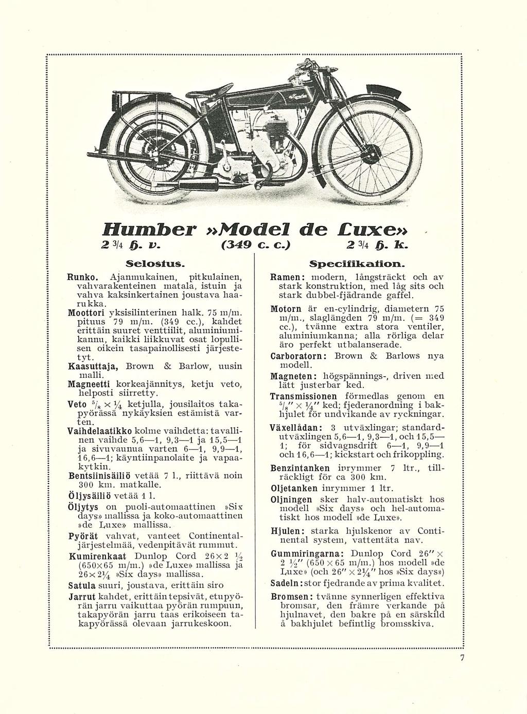 Humber»Model de Cuxe» 2 % i>. v. (349 c. c.) 2 % ly. K. Selostus. Runko. Ajanmukainen, pitkulainen, vahvarakenteinen matala, istuin ja vahva kaksinkertainen joustava haani kka.