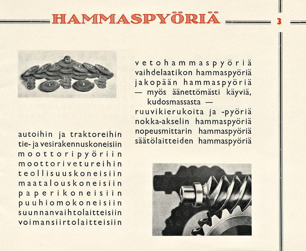 _ <=»_«=> o O 3 autoihin ja traktoreihin tie-ja vesirakennuskoneisiin moottoripyöriin moottorivetureihin teollisuuskoneisiin maatalouskoneisiin paperikoneisiin puuhiomo koneisiin