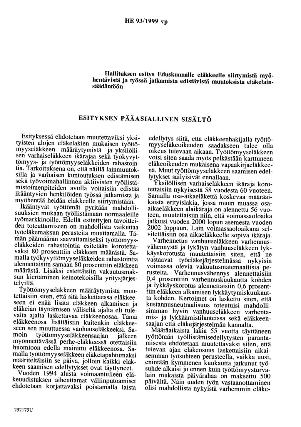 HE 93/1999 vp Hallituksen esitys Eduskunnalle eläkkeelle siirtymistä myöhentävistä ja työssä jatkamista edistävistä muutoksista eläkelainsäädäntöön ESITYKSEN PÄÄASIALLINEN SISÄLTÖ Esityksessä