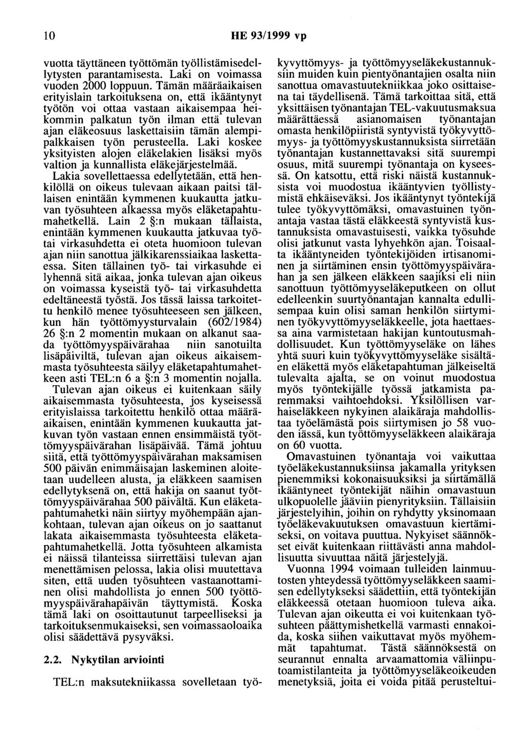 10 HE 93/1999 vp vuotta täyttäneen työttömän työllistämisedellytysten parantamisesta. Laki on voimassa vuoden 2000 loppuun.