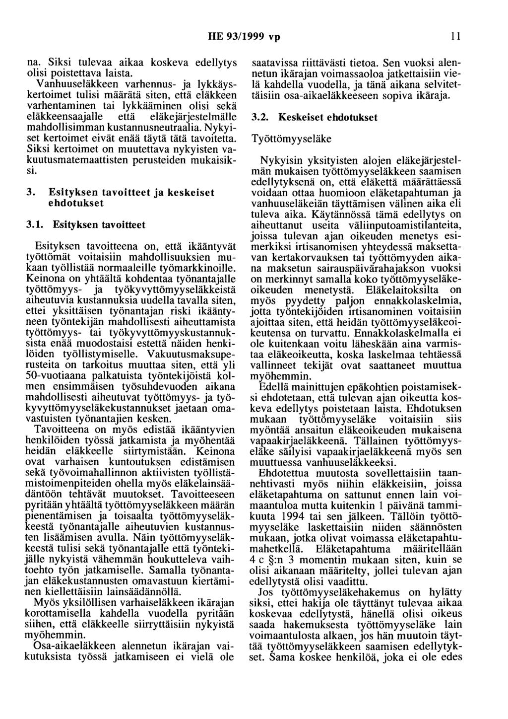 HE 93/1999 vp 11 na. Siksi tulevaa aikaa koskeva edellytys olisi poistettava laista.