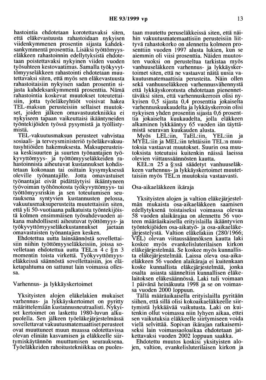 HE 93/1999 vp 13 hastointia ehdotetaan korotettavaksi siten, että eläkevastuusta rahastoidaan nykyisen viidenkymmenen prosentin sijasta kahdeksankymmentä prosenttia.