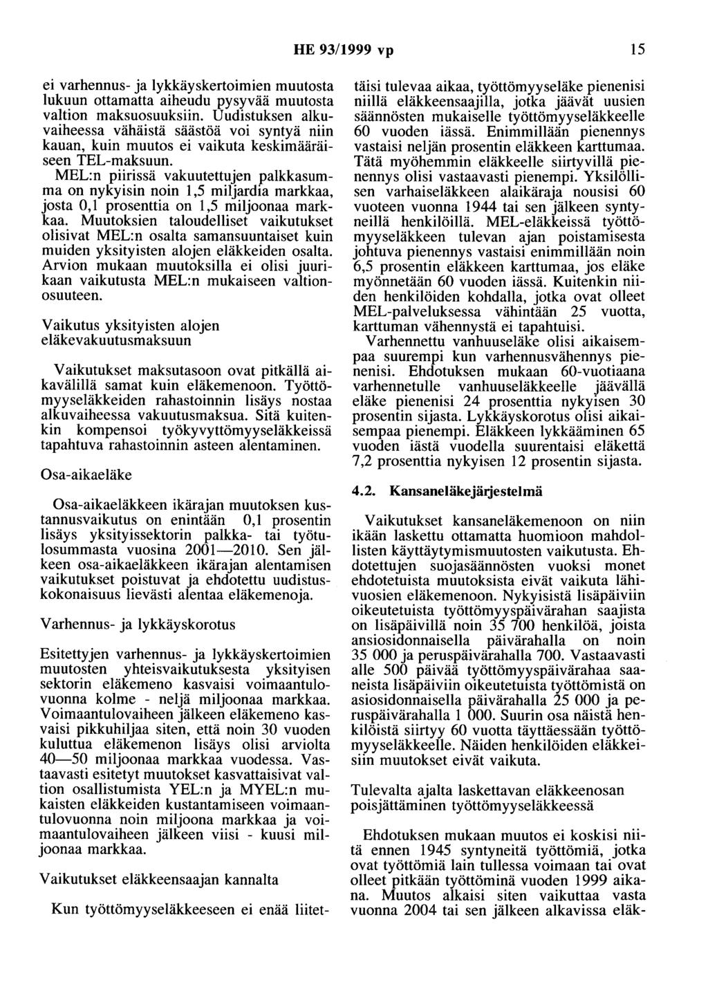 HE 93/1999 vp 15 ei varhennus- ja lykkäyskertoimien muutosta lukuun ottamatta aiheudu pysyvää muutosta valtion maksuosuuksiin.
