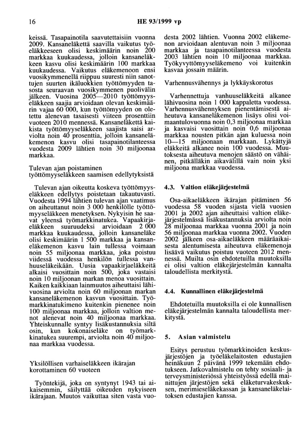 16 HE 93/1999 vp keissä. Tasapainotila saavutettaisiin vuonna 2009.