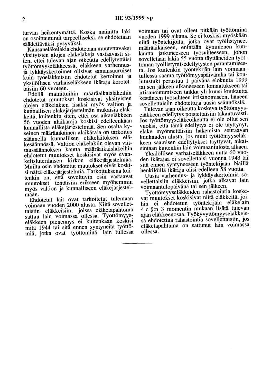 2 HE 93/1999 vp turvan heikentymättä. Koska mainittu laki on osoittautunut tarpeelliseksi, se ehdotetaan säädettäväksi pysyväksi.