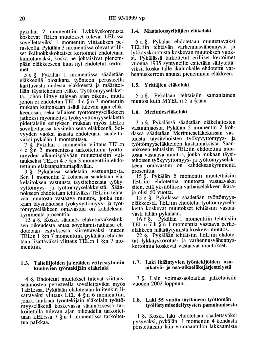 20 HE 93/1999 vp pykälän 2 momenttiin. Lykkäyskorotusta koskevat TEL:n muutokset tulevat LEL:ssa sovellettaviksi 1 momentin viittauksen perusteella.