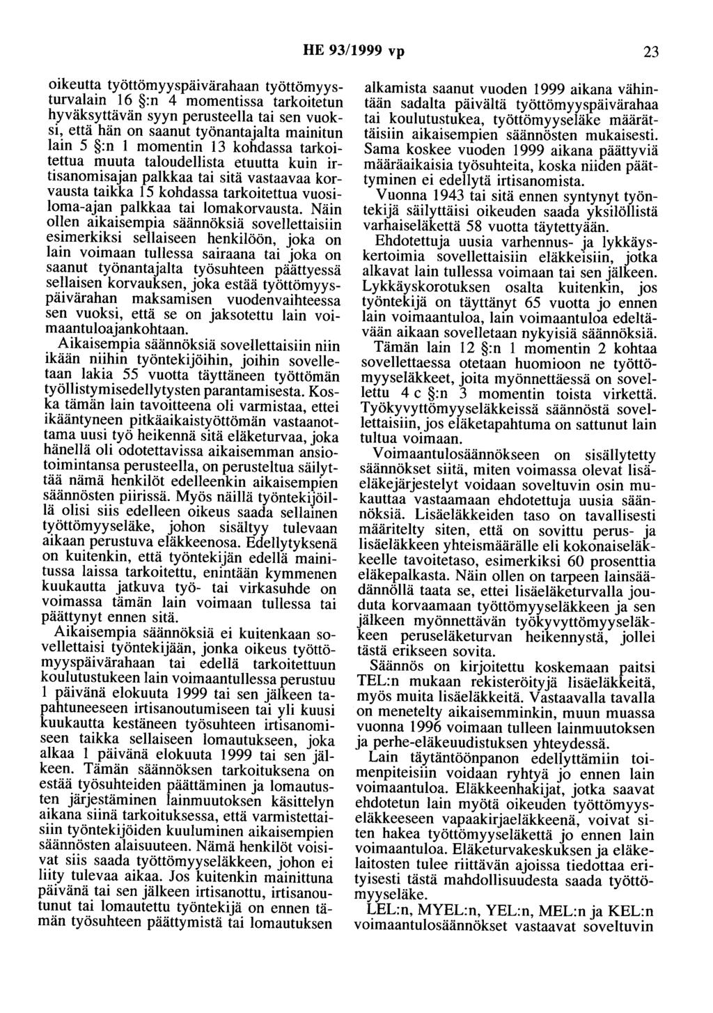 HE 93/1999 vp 23 oikeutta työttömyyspäivärahaan työttömyysturvalain 16 :n 4 momentissa tarkoitetun hyväksyttävän syyn perusteella tai sen vuoksi, että hän on saanut työnantajalta mainitun lain 5 :n 1