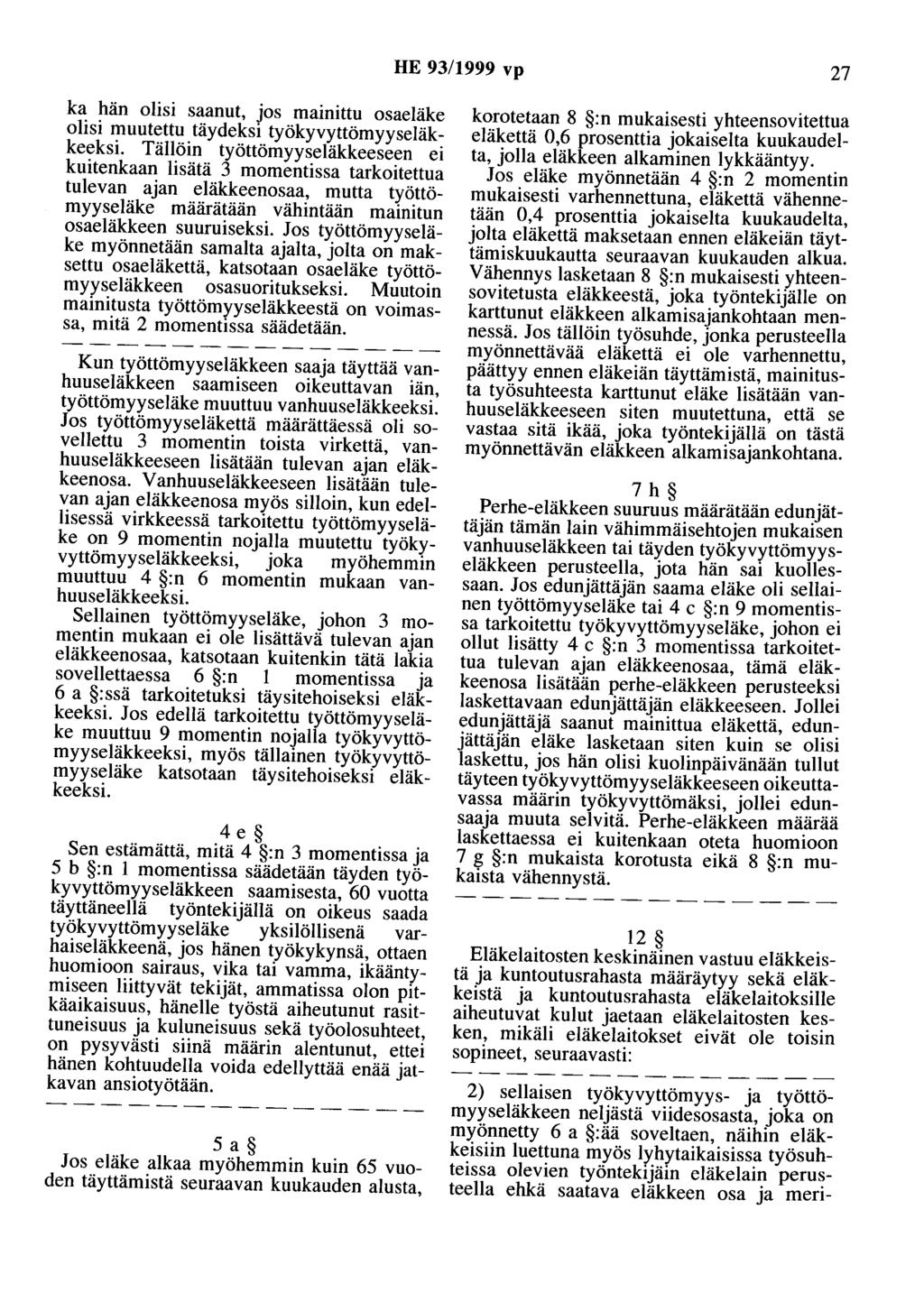 HE 93/1999 vp 27 ka hän olisi saanut, jos mainittu osaeläke olisi muutettu täydeksi työkyvyttömyyseläkkeeksi.