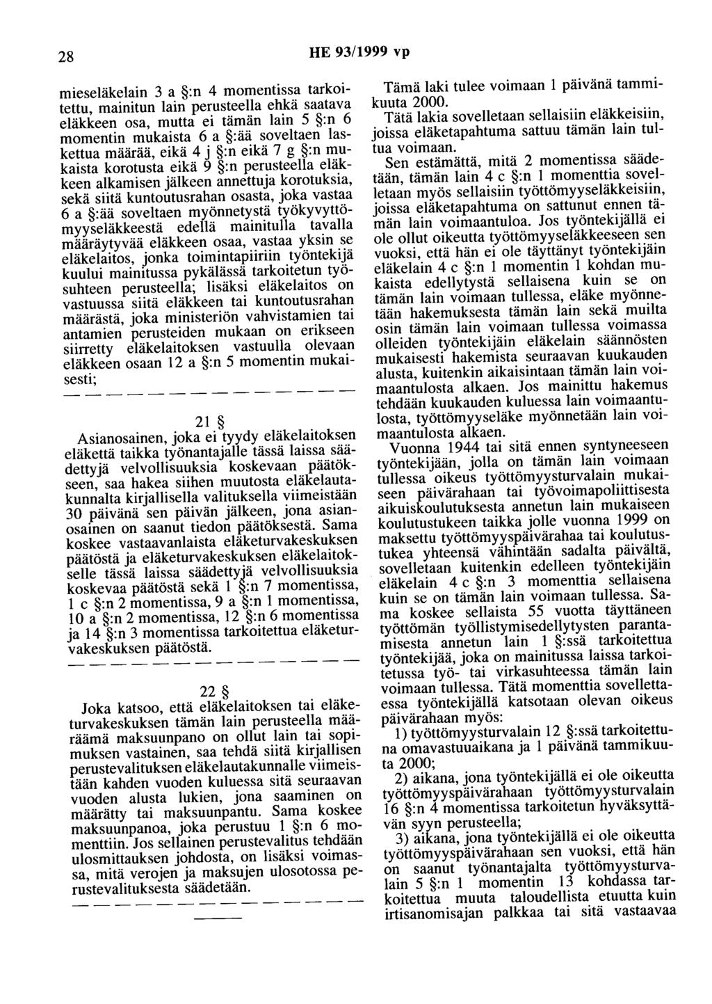 28 HE 93/1999 vp mieseläkelain 3 a :n 4 momentissa tarkoitettu, mainitun lain perusteella ehkä saatava eläkkeen osa, mutta ei tämän lain 5 :n 6 momentin mukaista 6 a :ää soveltaen laskettua määrää,