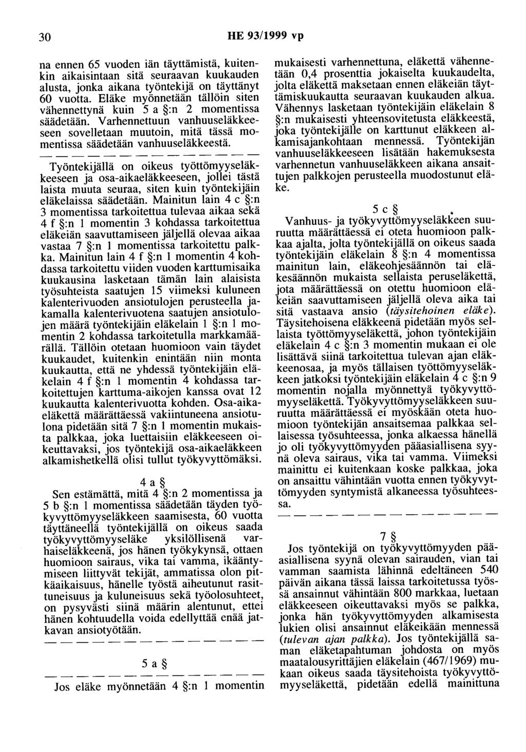 30 HE 93/1999 vp na ennen 65 vuoden iän täyttämistä, kuitenkin aikaisintaan sitä seuraavan kuukauden alusta, jonka aikana työntekijä on täyttänyt 60 vuotta.