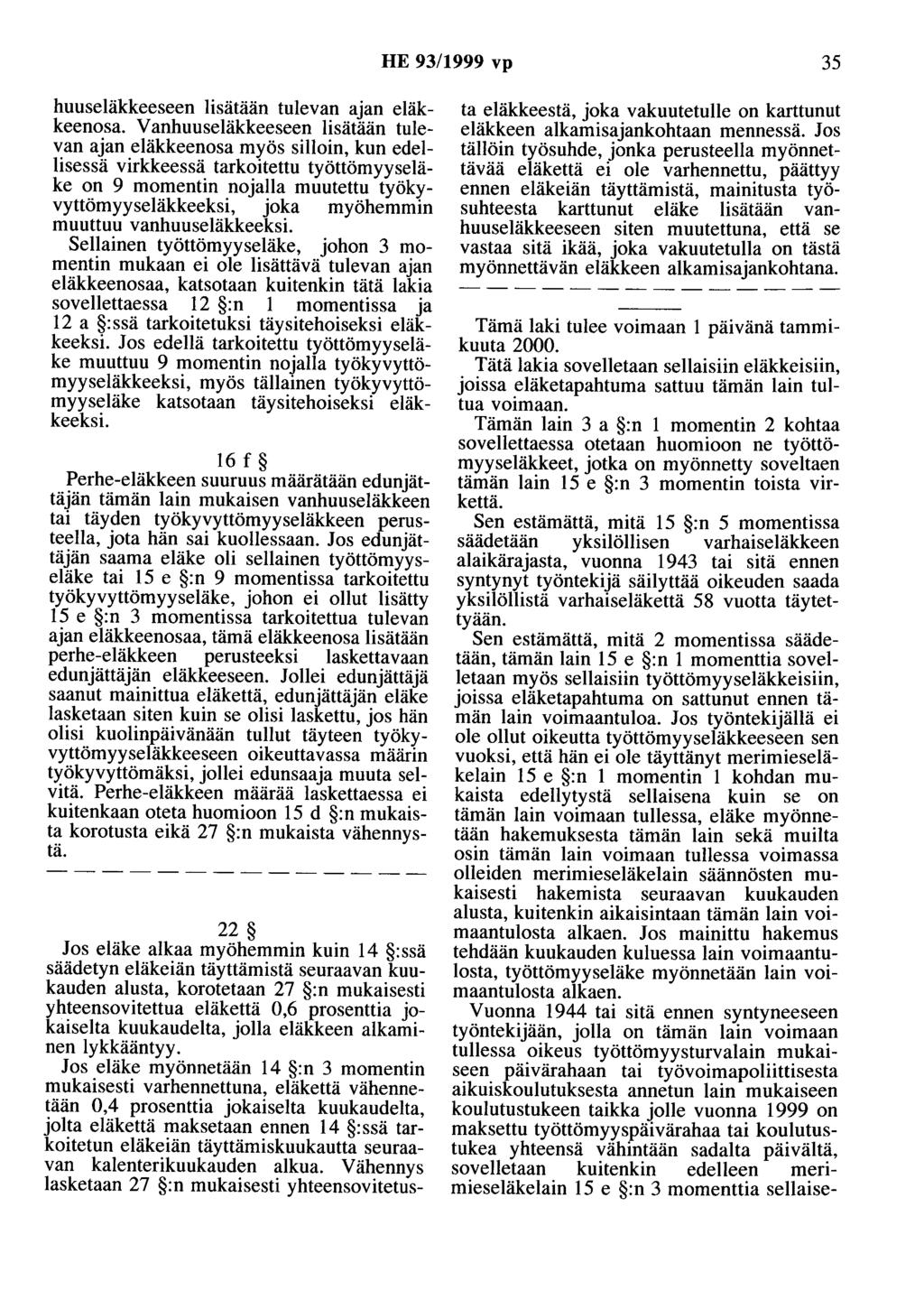 HE 93/1999 vp 35 huuseläkkeeseen lisätään tulevan ajan eläkkeenosa.