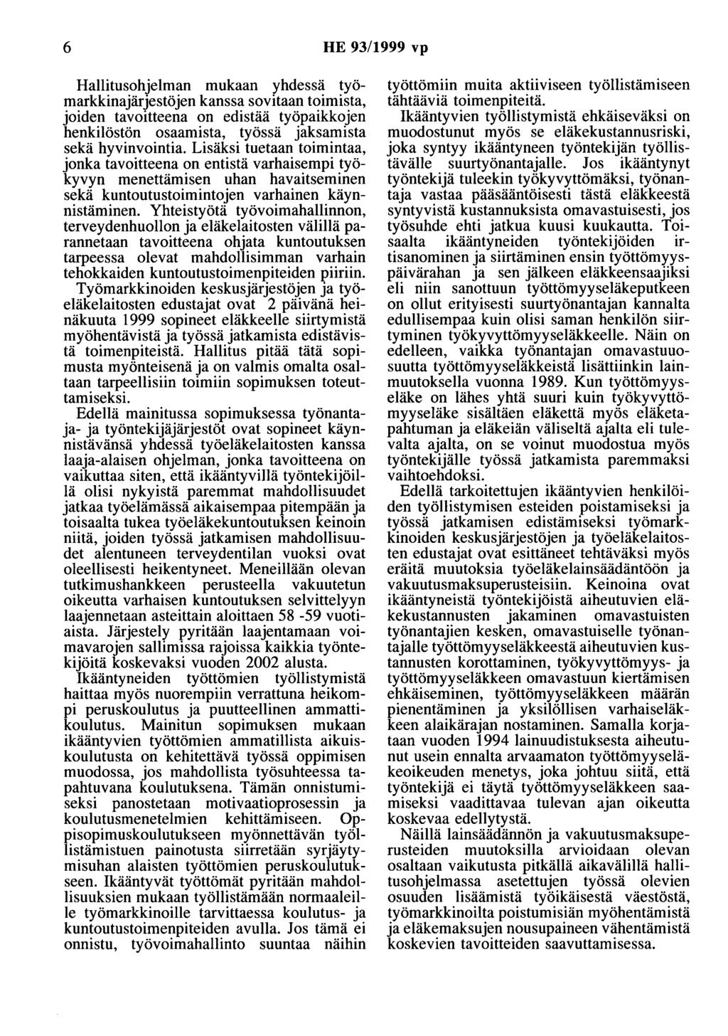 6 HE 93/1999 vp Hallitusohjelman mukaan yhdessä työmarkkinajärjestöjen kanssa sovitaan toimista, joiden tavoitteena on edistää työpaikkojen henkilöstön osaamista, työssä jaksamista sekä hyvinvointia.