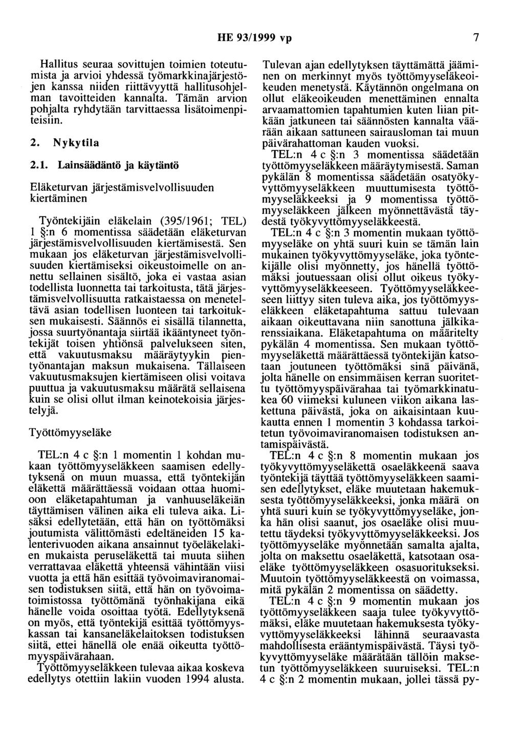 HE 93/1999 vp 7 Hallitus seuraa sovittujen toimien toteutumista ja arvioi yhdessä työmarkkinajärjestöjen kanssa niiden riittävyyttä hallitusohjelman tavoitteiden kannalta.