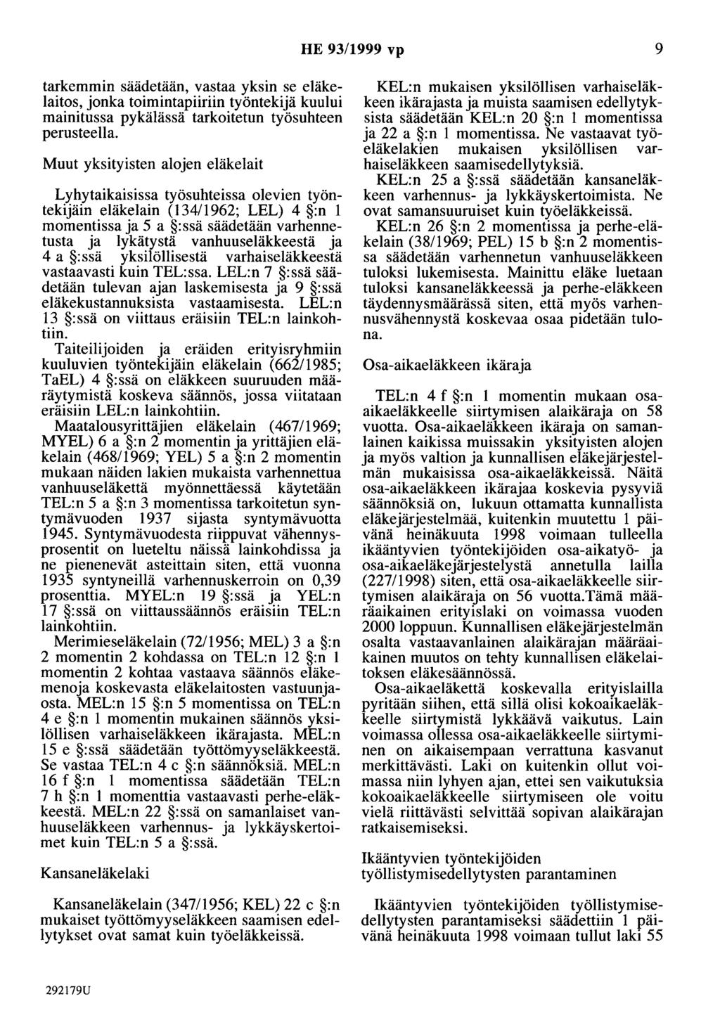HE 93/1999 vp 9 tarkemmin säädetään, vastaa yksin se eläkelaitos, jonka toimintapiiriin työntekijä kuului mainitussa pykälässä tarkoitetun työsuhteen perusteella.
