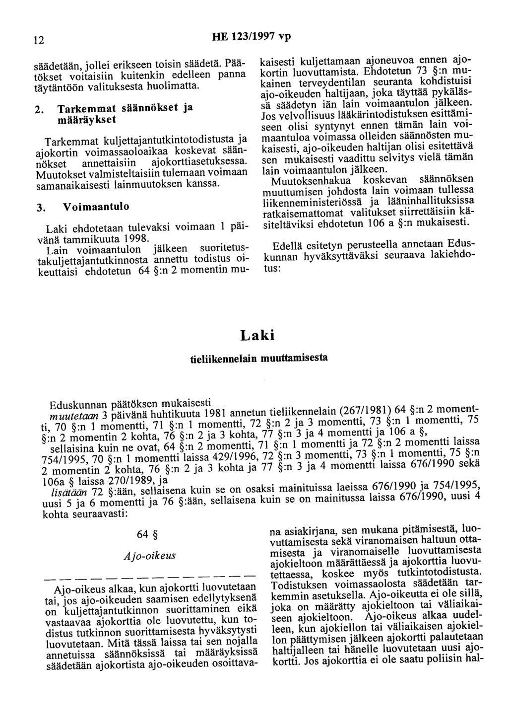 12 HE 123/1997 vp säädetään, jollei erikseen toisin säädetä. Päätökset voitaisiin kuitenkin edelleen panna täytäntöön valituksesta huolimatta. 2.