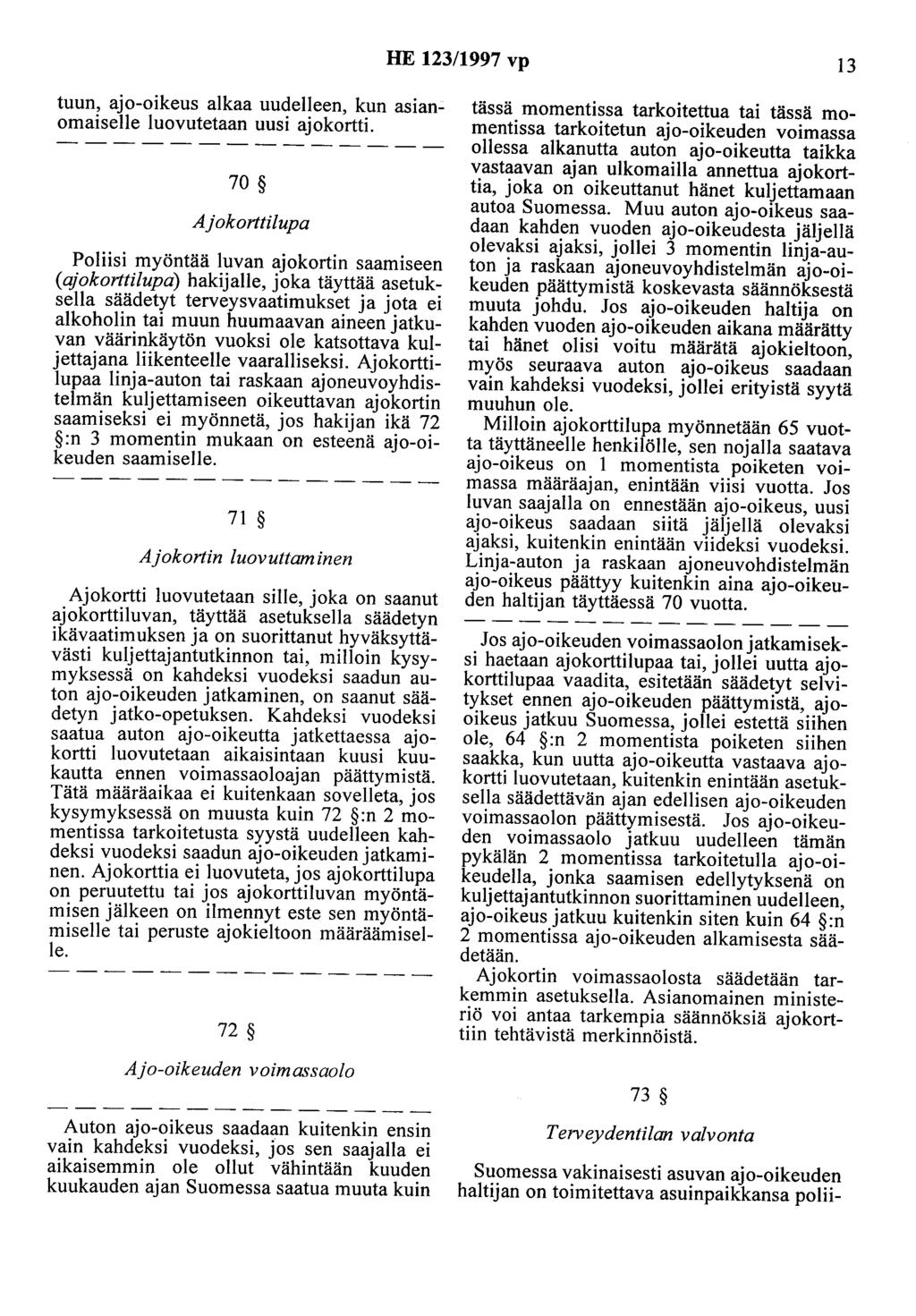 HE 123/1997 vp 13 tuun, ajo-oikeus alkaa uudelleen, kun asianomaiselle luovutetaan uusi ajokortti.