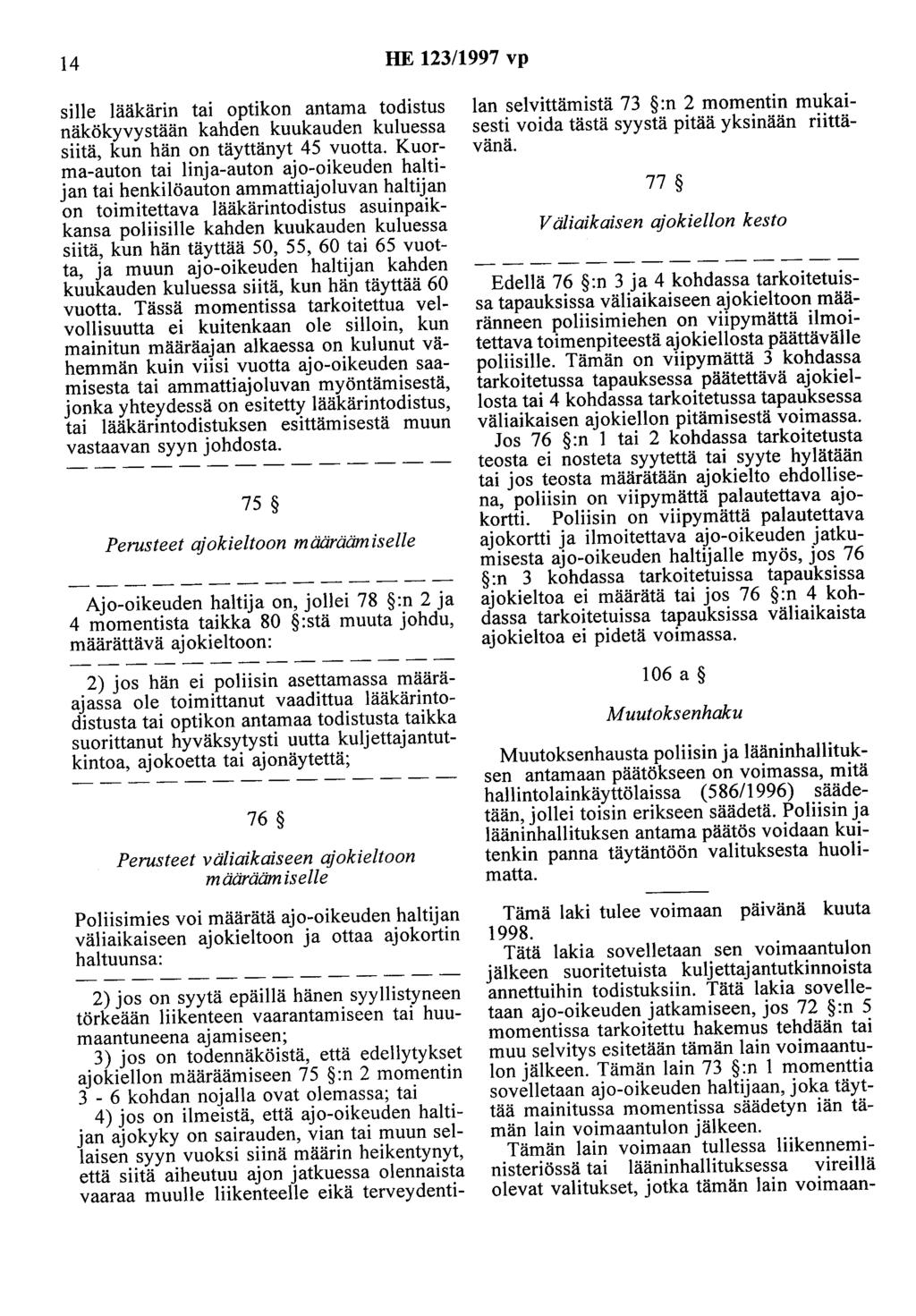 14 HE 123/1997 vp sille lääkärin tai optikon antama todistus näkökyvystään kahden kuukauden kuluessa siitä, kun hän on täyttänyt 45 vuotta.