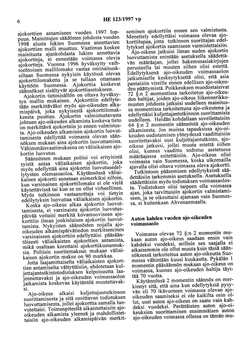 6 HE 123/1997 vp ajokorttien antamiseen vuoden 1997 loppuun. Mainittujen säädösten johdosta vuoden 1998 alusta lukien Suomessa annettavien ajokorttien malli muuttuu.