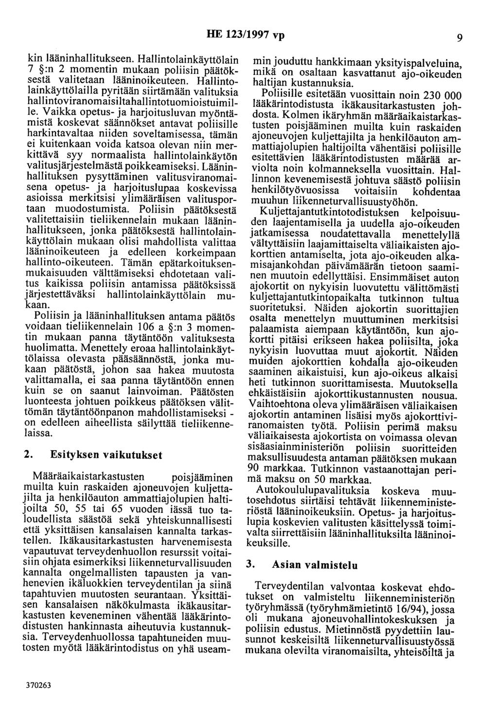 HE 123/1997 vp 9 kin lääninhallitukseen. Hallintolainkäyttölain 7 :n 2 momentin mukaan poliisin päätöksestä valitetaan lääninoikeuteen.