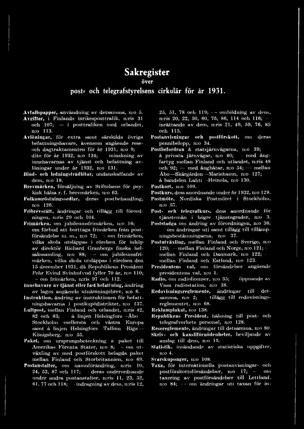 Avlöningar, för extra samt särskilda övriga befattningshavare, ävensom angående reseoch dagtraktamenten för år 1931, n:o 9; dito för år 1932, n:o 134; minskning av innehavarnas av tjänst och