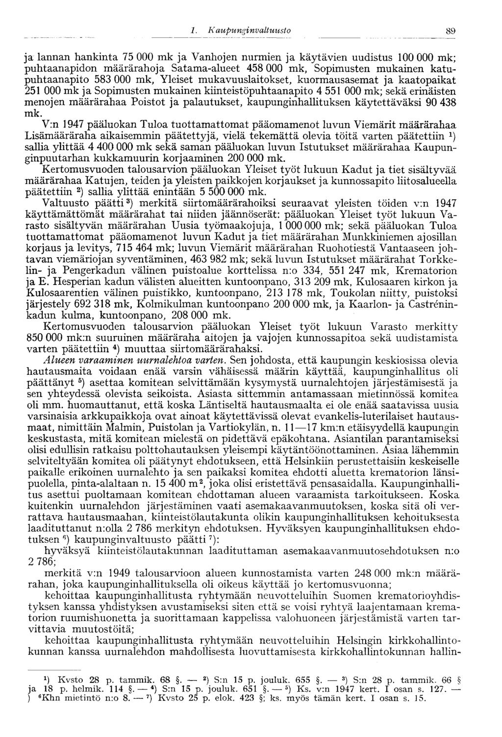 1. Kaupungi nvaltuusto 89 ja lannan hankinta 75 000 mk ja Vanhojen nurmien ja käytävien uudistus 100 000 mk; puhtaanapidon määrärahoja Satama-alueet 458 000 mk, Sopimusten mukainen katupuhtaanapito