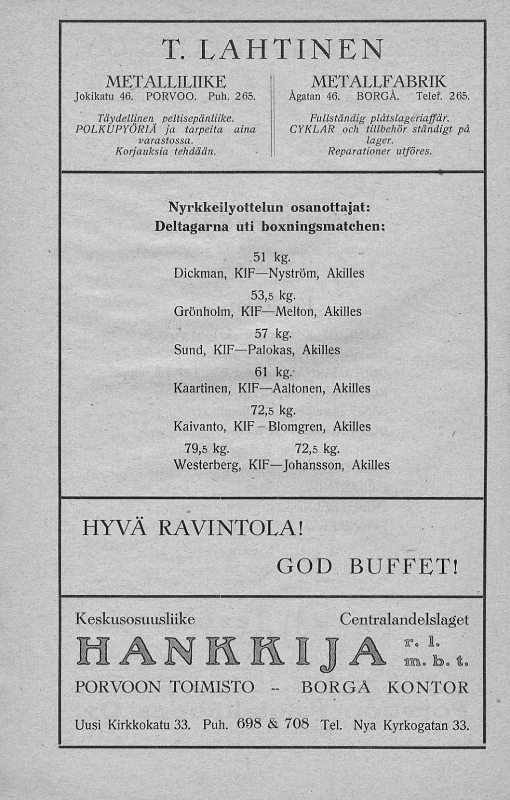 Blomgren, BORGA T LAHTINEN METALLILIIKE METALLFABRIK Jokikatu 46 PORVOO Puh 265 Ågatan 46 BORGÅ Telef 265 Täydellinen peltisepänliike Fullständig plåtslageriajfär POLKUPYÖRIÄ ja tarpeita aina CYKLAR