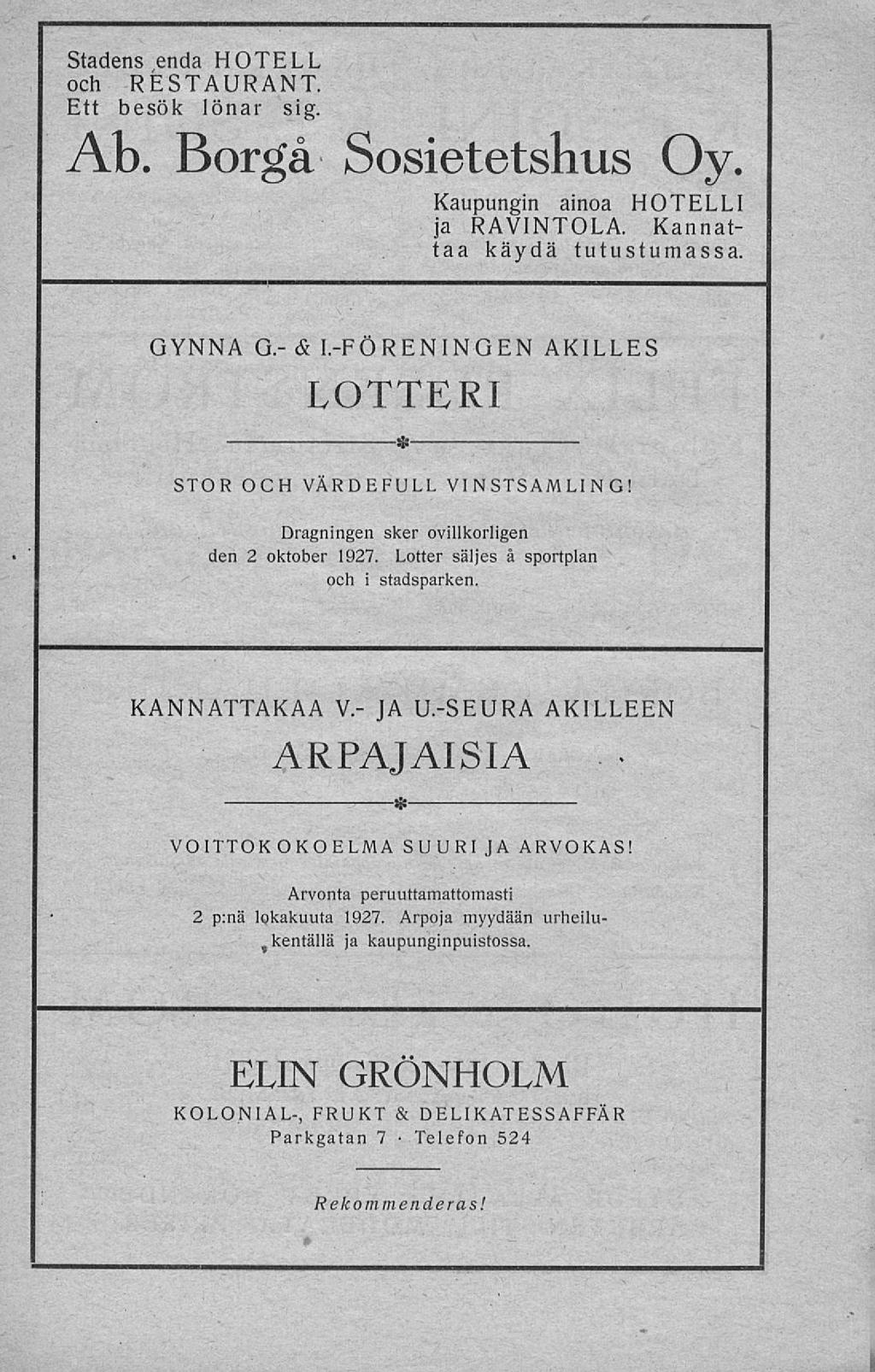 Stadens enda HOTELL och RESTAURANT Ett besök lönar sig Ab Borgå Sosietetshus Oy Kaupungin ainoa HOTELLI ja RAVINTOLA Kannattaa käydä tutustumassa GYNNA G& 1FÖRENINGEN AKILLES LOTTERI * STOR OCH