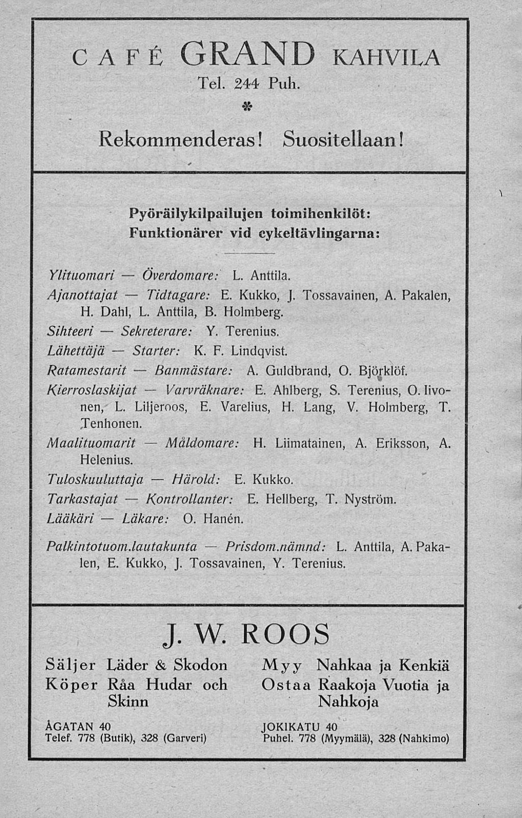 Sekreterare: Läkare: Starter: Överdomare: Tidtagare: Banmästare: Varvräknare: Måldomare: Härold: Prisdomnämnd: CAFE GRAND KAHVILA Tel 244 Puh * Rekommenderas! Suositellaan!