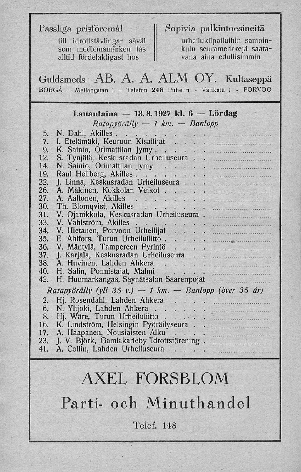 Mellangatan Telefon 1381927 * / / Banlopp Välikatu ) Passliga prisföremål till idrottstävlingar såväl som medlemsmärken fås alltid fördelaktigast hos Sopivia palkintoesineitä urheilukilpailuihin
