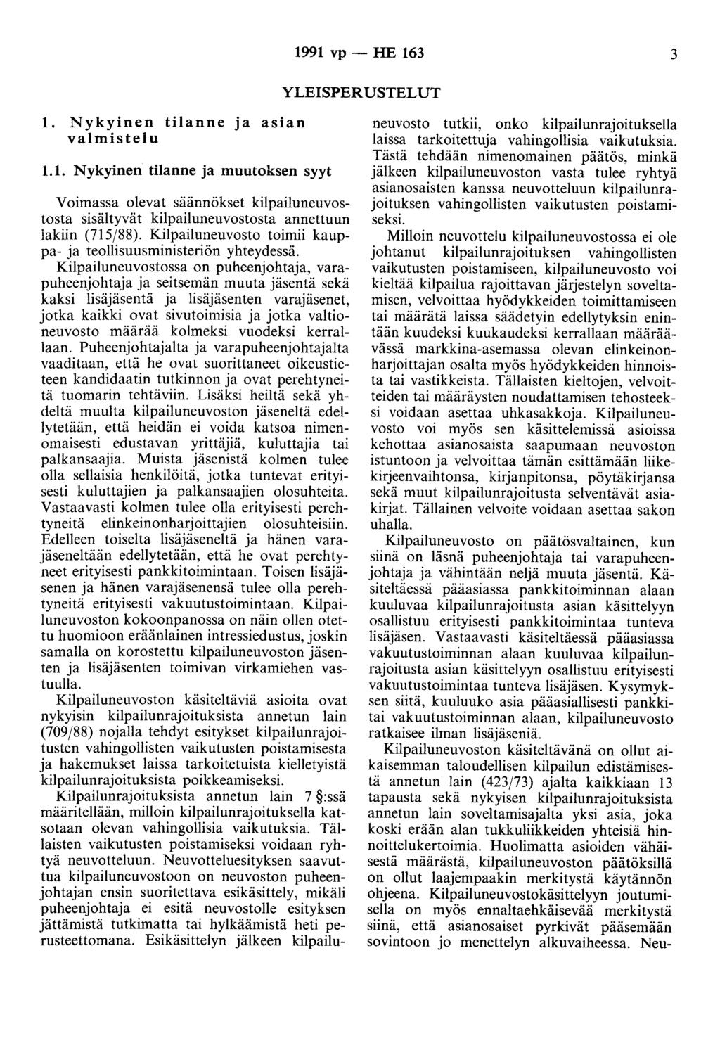 1991 vp - HE 163 3 YLEISPERUSTELUT 1. Nykyinen tilanne ja asian valmistelu 1.1. Nykyinen tilanne ja muutoksen syyt Voimassa olevat säännökset kilpailuneuvostosta sisältyvät kilpailuneuvostosta annettuun lakiin (715/88).