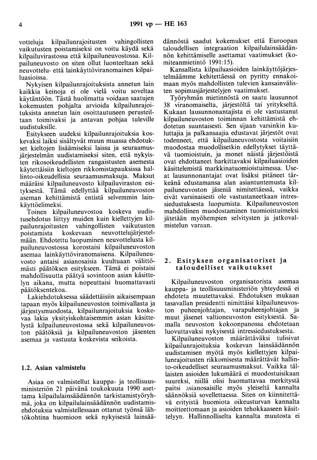 4 1991 vp - HE 163 votteluja kilpailunrajoitusten vahingollisten vaikutusten poistamiseksi on voitu käydä sekä kilpailuvirastossa että kilpailuneuvostossa.