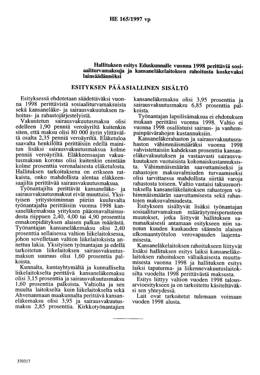 HE 165/1997 vp Hallituksen esitys Eduskunnalle vuonna 1998 perittäviä sosiaaliturvamaksuja ja kansaneläkelaitoksen rahoitusta koskevaksi lainsäädännöksi ESITYKSEN PÄÄASIALLINEN SISÄLTÖ Esityksessä