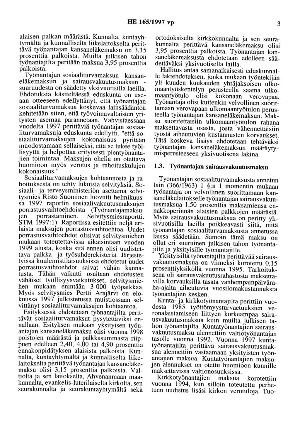 HE 165/1997 vp 3 alaisen palkan määrästä. Kunnalta, kuntayhtymäitä ja kunnalliselta liikelaitokselta perittävä työnantajan kansaneläkemaksu on 3,15 prosenttia palkoista.