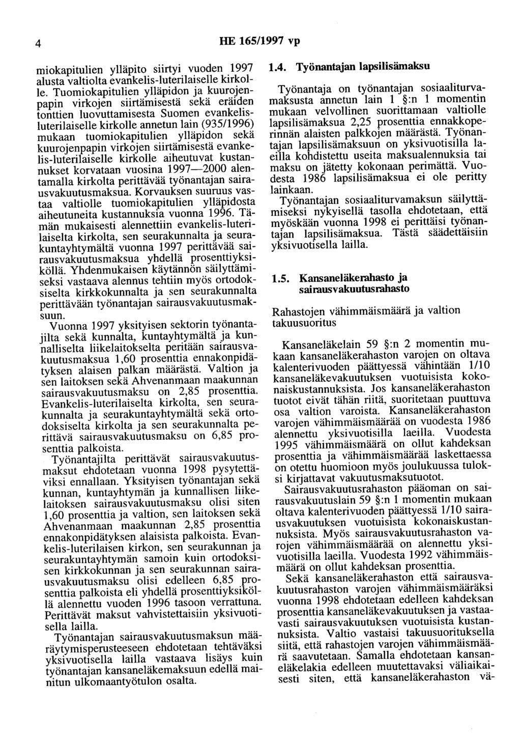 4 HE 165/1997 vp miokapitulien ylläpito siirtyi vuoden 1997 alusta valtiolta evankelis-luterilaiselle kirkolle.