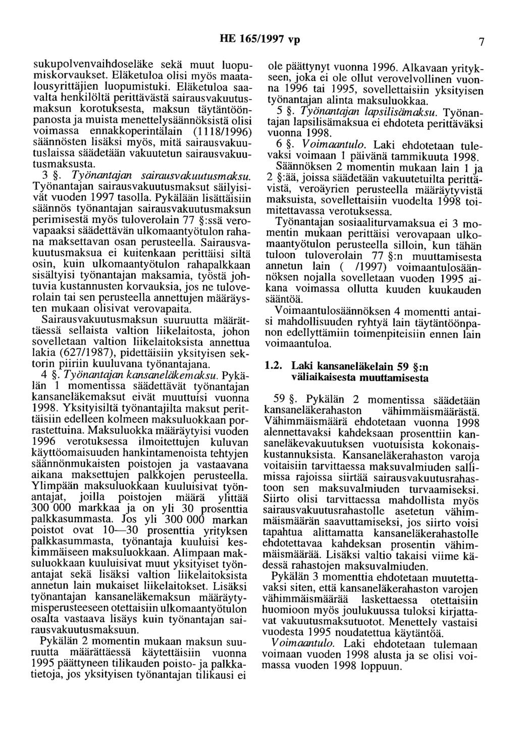 HE 165/1997 vp 7 sukupolvenvaihdoseläke sekä muut luopumiskorvaukset. Eläketuloa olisi myös maatalousyrittäjien luopumistuki.