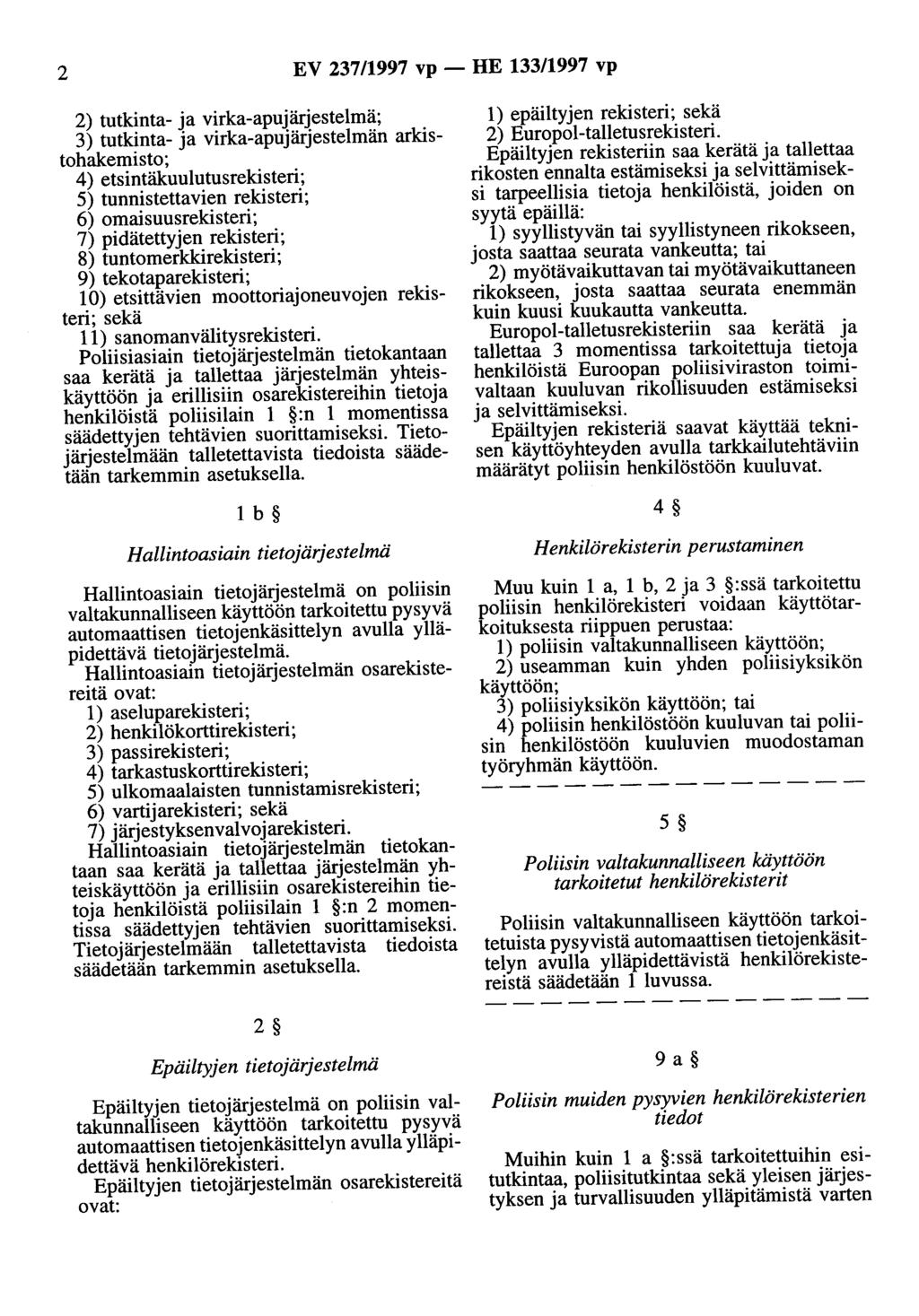 2 EV 237/1997 vp - HE 133/1997 vp 2) tutkinta- ja virka-apujärjestelmä; 3) tutkinta- ja virka-apujärjestelmän arkistohakemisto; 4) etsintäkuulutusrekisteri; 5) tunnistettavien rekisteri; 6)