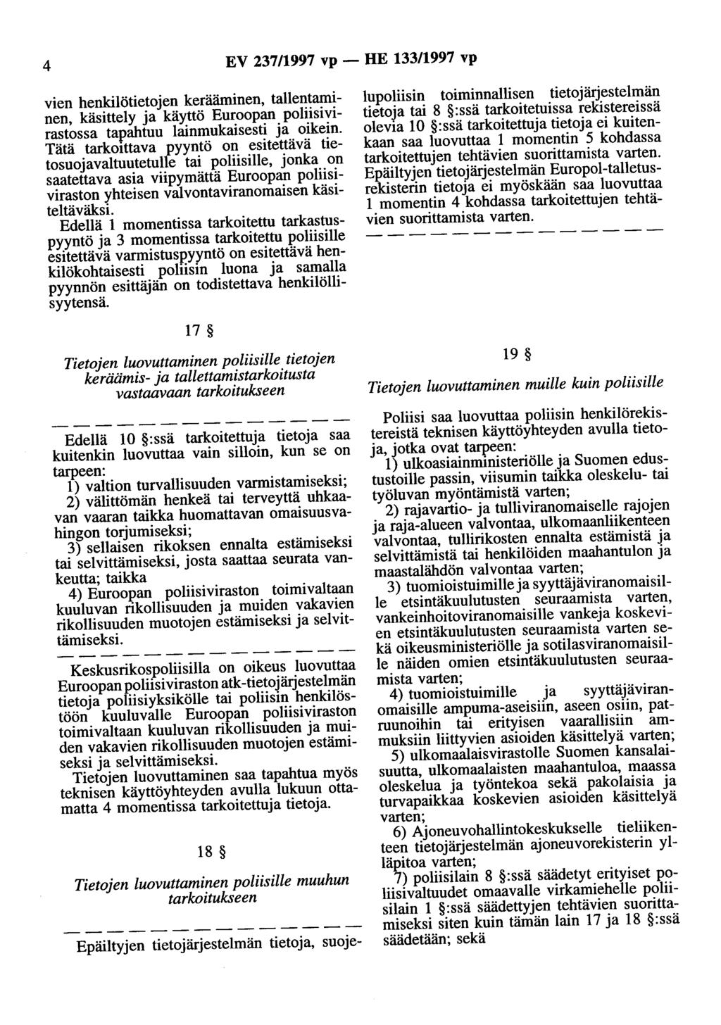 4 EV 237/1997 vp - HE 133/1997 vp vien henkilötietojen kerääminen, tallentaminen, käsittely ja käyttö Euroopan poliisivirastossa tapahtuu lainmukaisesti ja oikein.