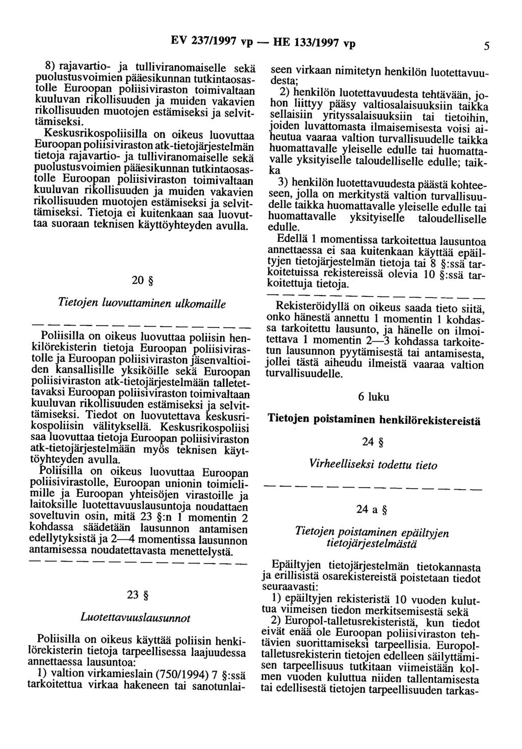 EV 237/1997 vp- HE 133/1997 vp 5 8) rajavartio- ja tulliviranomaiselle sekä puolustusvoimien pääesikunnan tutkintaosastolle Euroopan poliisiviraston toimivaltaan kuuluvan rikollisuuden ja muiden