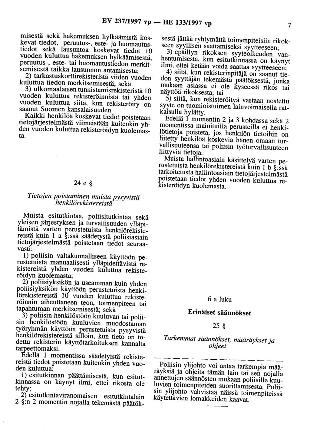 EV 23711997 vp - HE 133/1997 vp 7 misestä sekä hakemuksen hylkäämistä koskevat tiedot, peruutus-, este- ja huomautustiedot sekä lausuntoa koskevat tiedot 10 vuoden kuluttua hakemuksen hylkäämisestä,