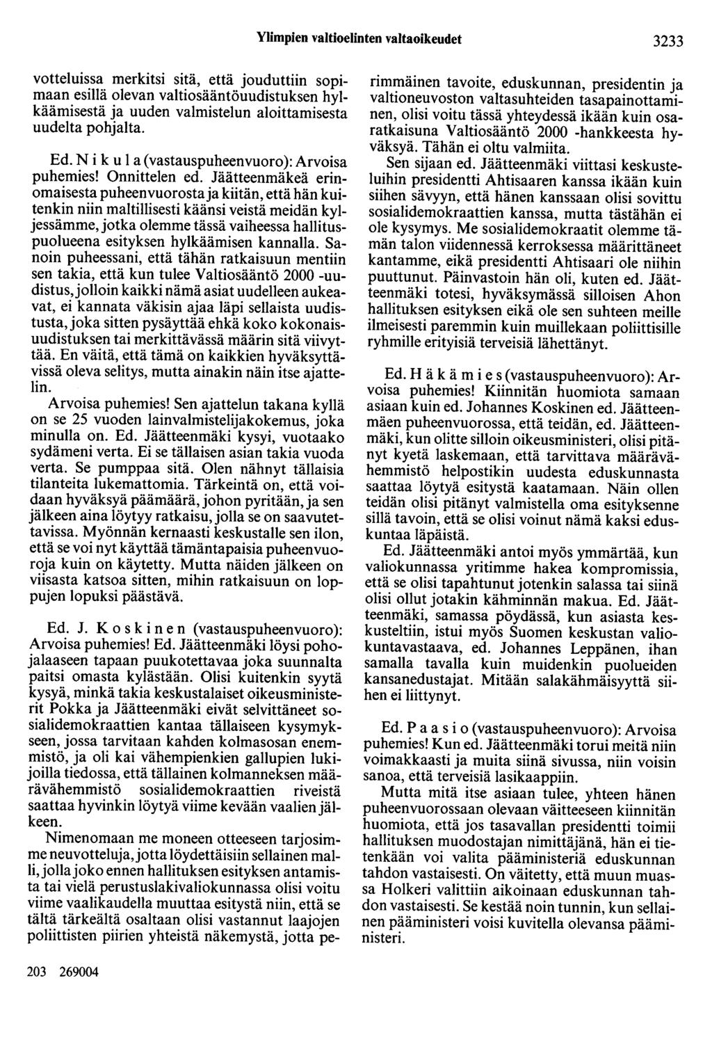 Ylimpien valtioelinten valtaoikeudet 3233 votteluissa merkitsi sitä, että jouduttiin sopimaan esillä olevan valtiosääntöuudistuksen hylkäämisestä ja uuden valmistelun aloittamisesta uudelta pohjalta.