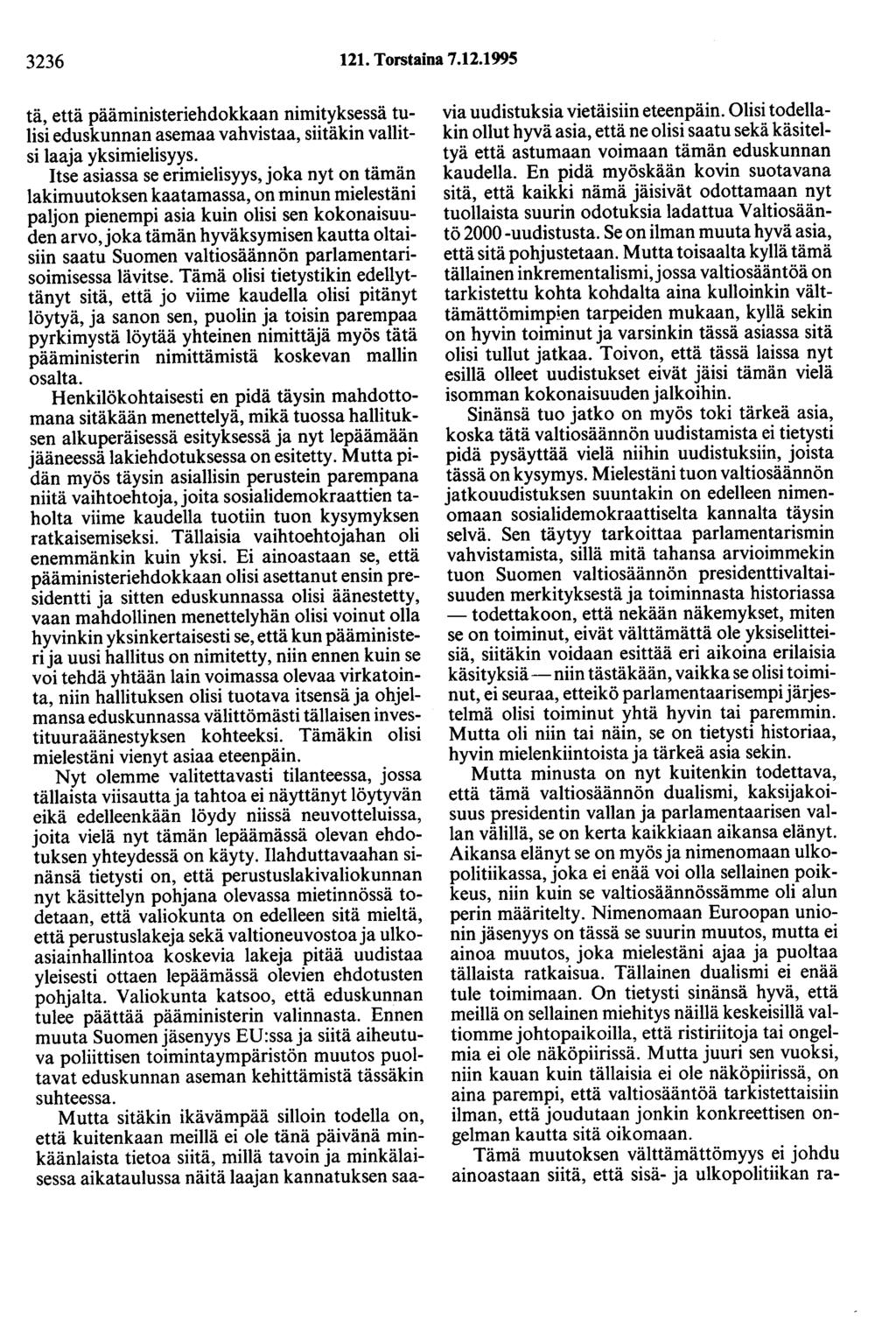 3236 121. Torstaina 7.12.1995 tä, että pääministeriehdokkaan nimityksessä tulisi eduskunnan asemaa vahvistaa, siitäkin vallitsi laaja yksimielisyys.