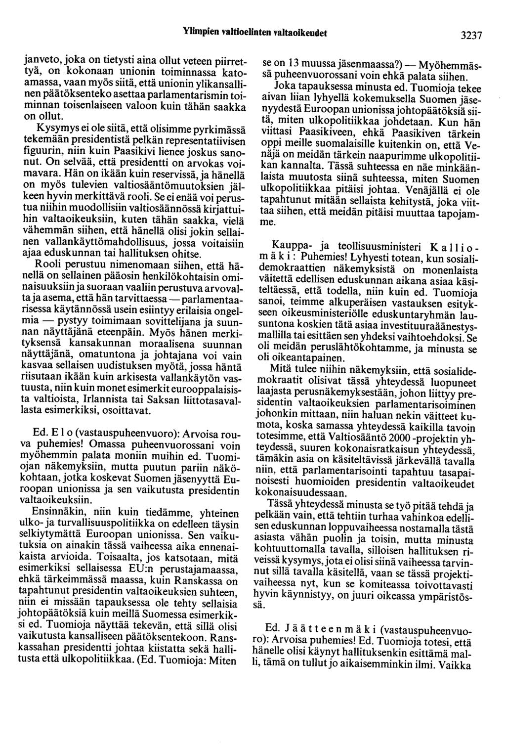 Ylimpien valtioelinten valtaoikeudet 3237 janveto, joka on tietysti aina ollut veteen piirrettyä, on kokonaan unionin toiminnassa katoamassa, vaan myös siitä, että unionin ylikansallinen