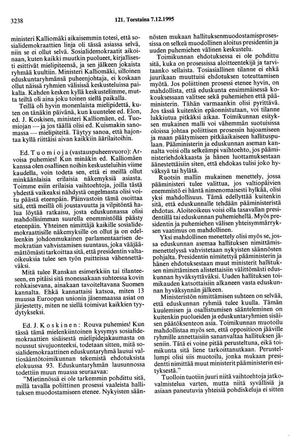 3238 121. Torstaina 7.12.1995 ministeri Kalliomäki aikaisemmin totesi, että sosialidemokraattien linja oli tässä asiassa selvä, niin se ei ollut selvä.