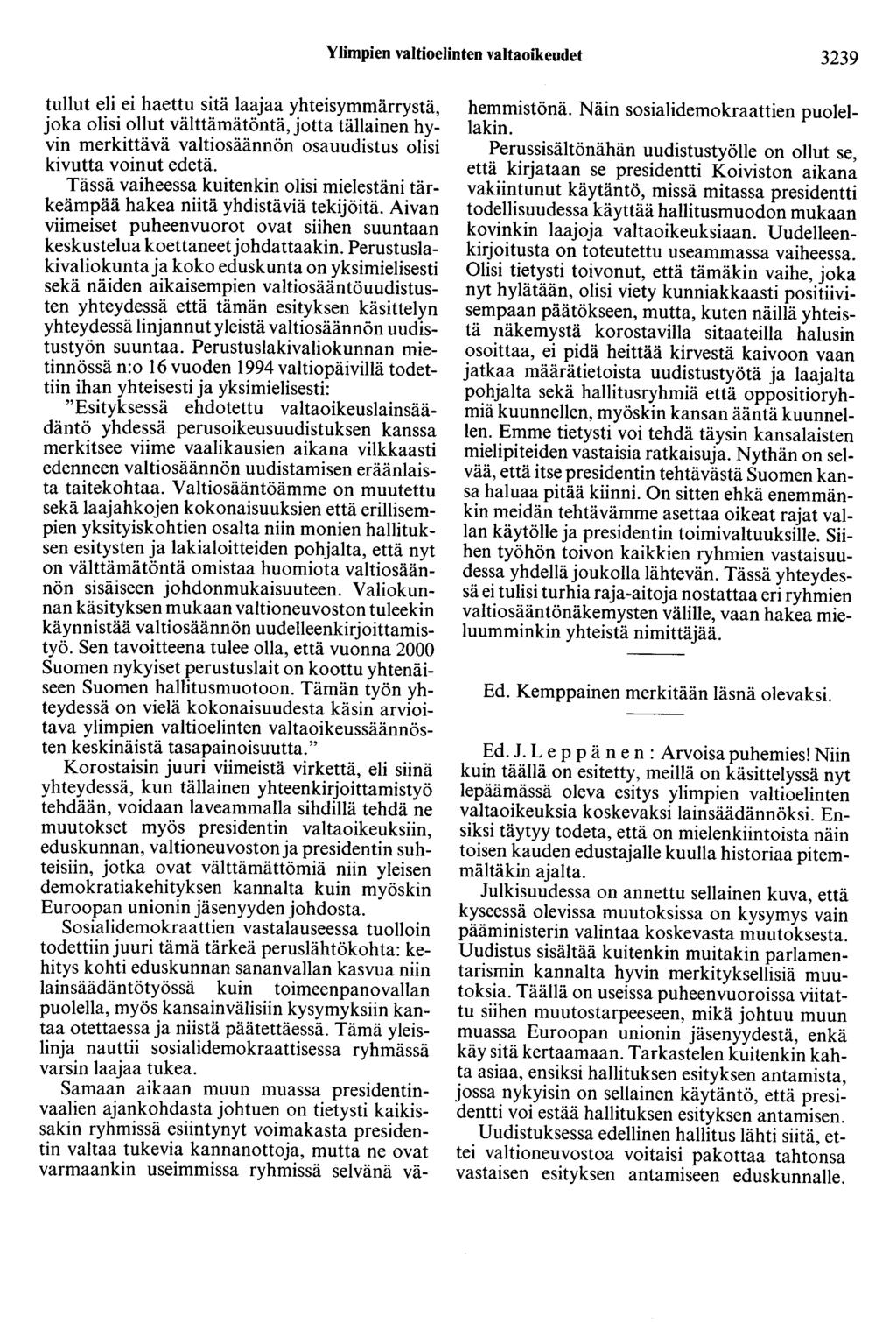 Ylimpien valtioelinten valtaoikeudet 3239 tullut eli ei haettu sitä laajaa yhteisymmärrystä, joka olisi ollut välttämätöntä, jotta tällainen hyvin merkittävä valtiosäännön osauudistus olisi kivutta