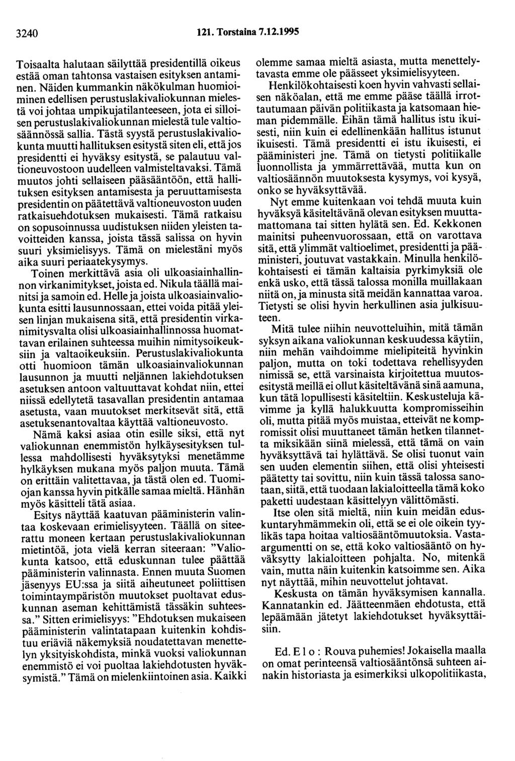 3240 121. Torstaina 7.12.1995 Toisaalta halutaan säilyttää presidentillä oikeus estää oman tahtonsa vastaisen esityksen antaminen.