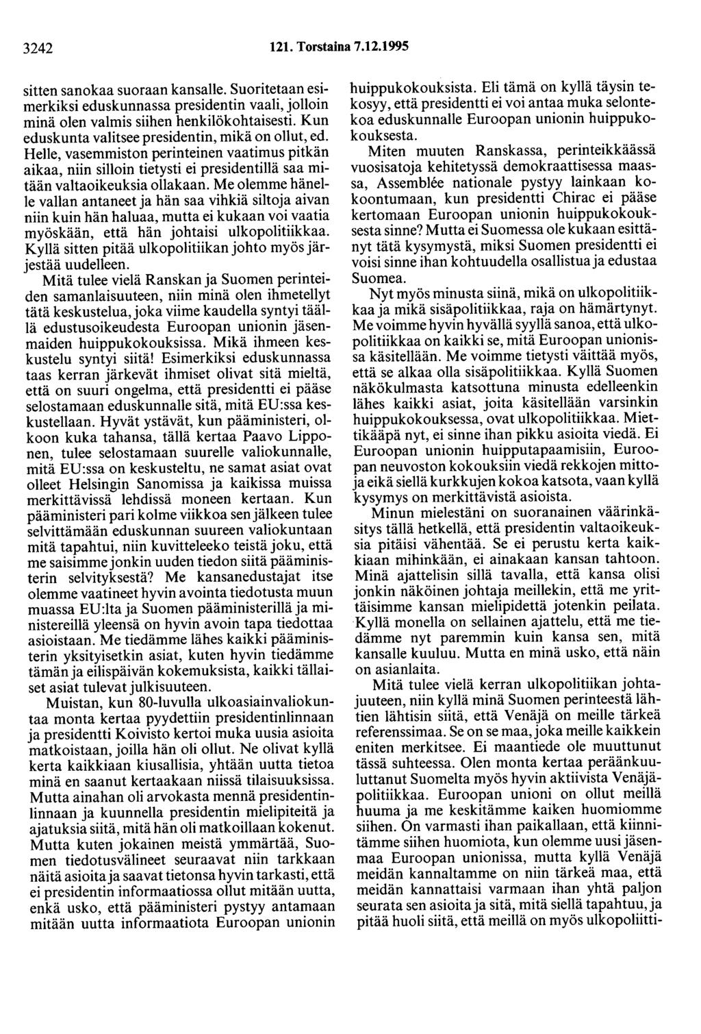 3242 121. Torstaina 7.12.1995 sitten sanokaa suoraan kansalle. Suoritetaan esimerkiksi eduskunnassa presidentin vaali, jolloin minä olen valmis siihen henkilökohtaisesti.